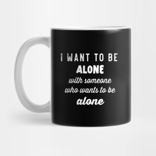 i want to be alone Mug